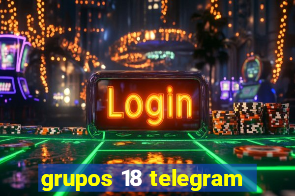 grupos 18 telegram